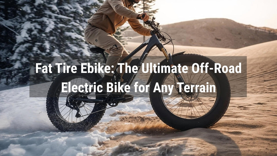 Fat Tire Ebike: The Ultimate Off-Road Electric Bike for Any Terrain